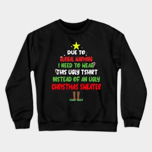 Due to Global Warming, I need to wear this ugly tshirt instead of an ugly Christmas Sweater Crewneck Sweatshirt